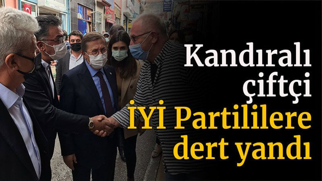 Kandıralı çiftçi İYİ Partililere dert yandı